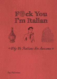 F*ck You, I'm Italian : Why We Italians Are Awesome