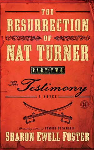 The Resurrection of Nat Turner, Part 2: The Testimony : A Novel