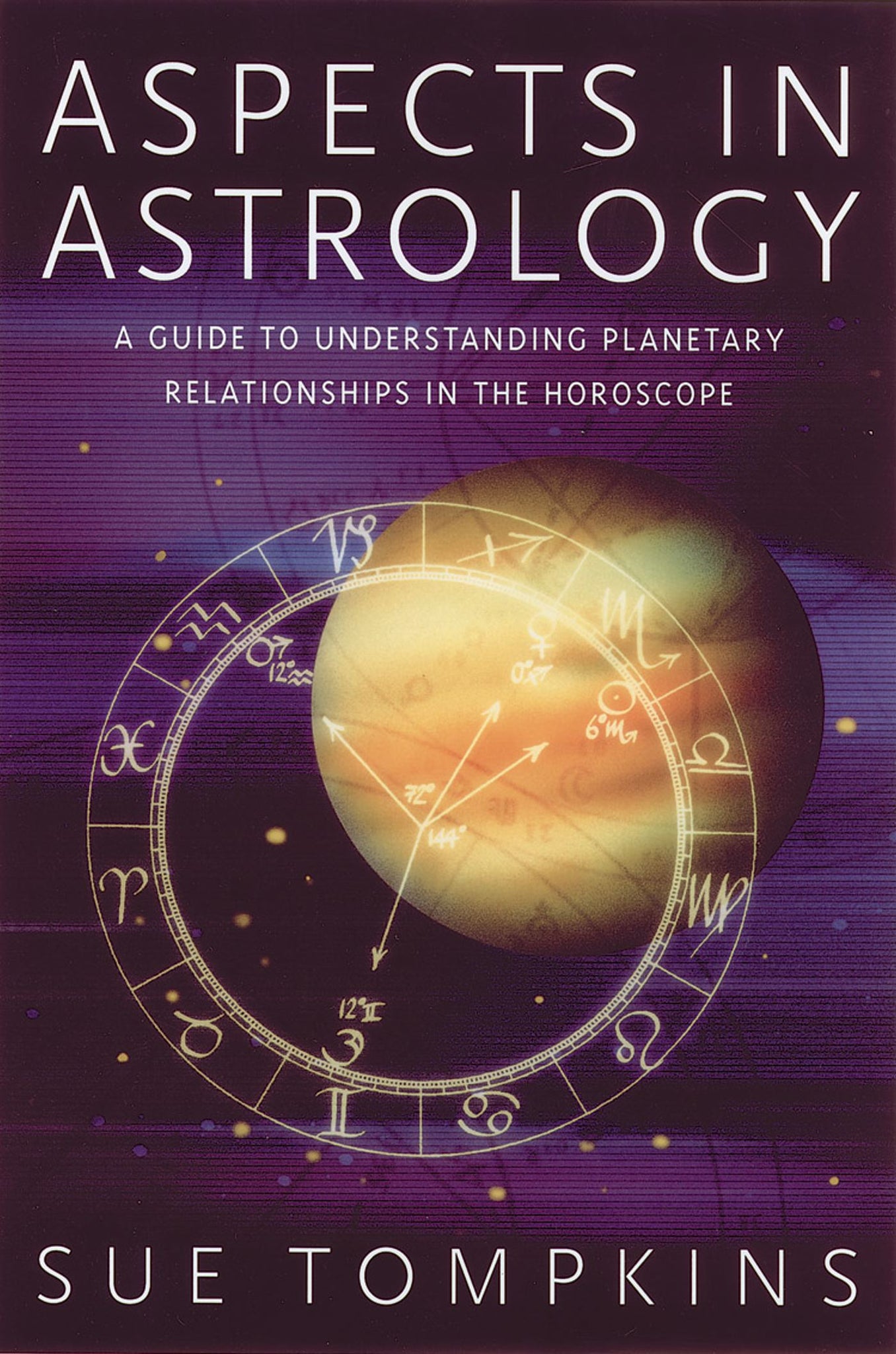 Aspects in Astrology : A Guide to Understanding Planetary Relationships in the Horoscope