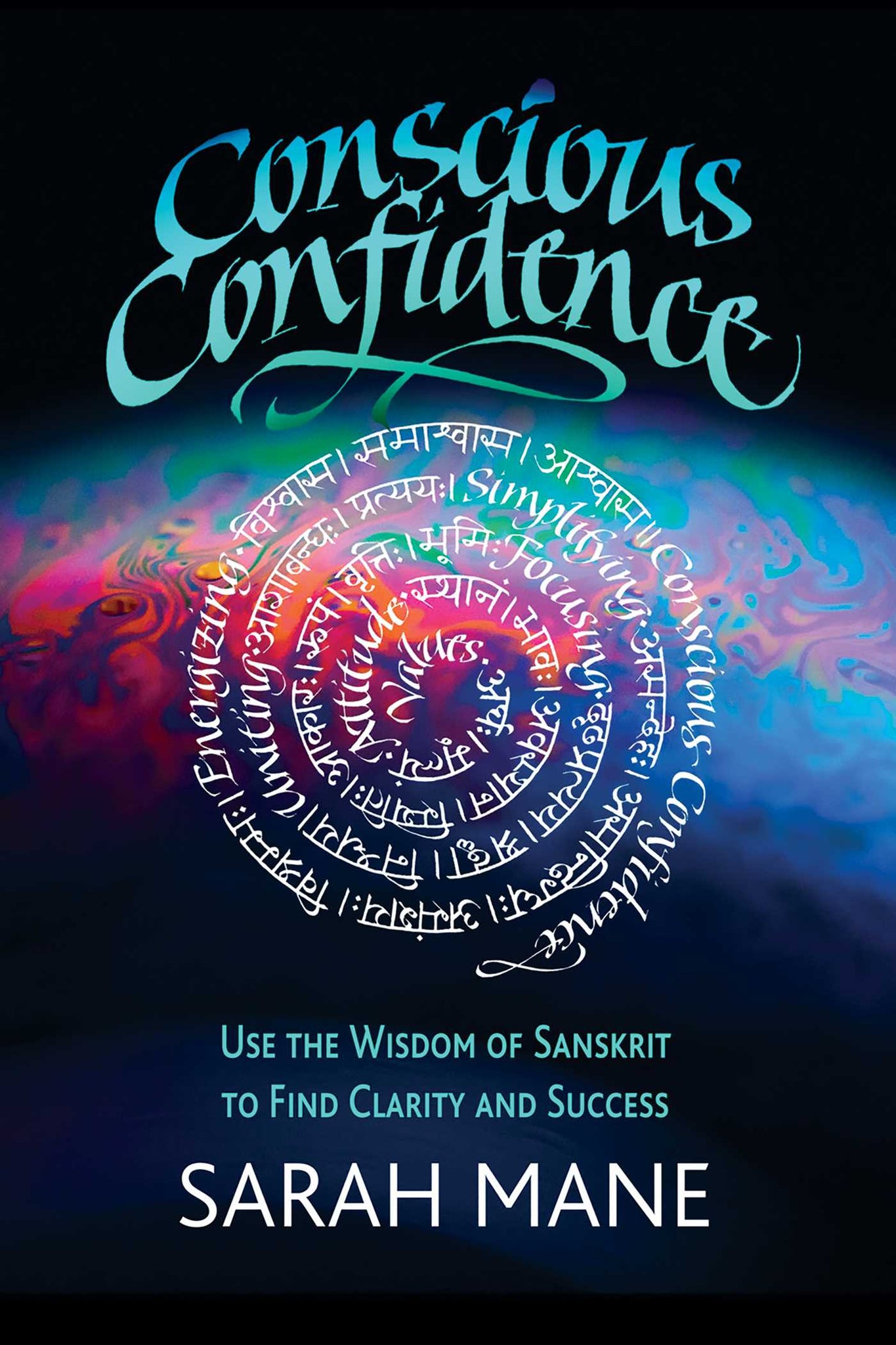 Conscious Confidence : Use the Wisdom of Sanskrit to Find Clarity and Success