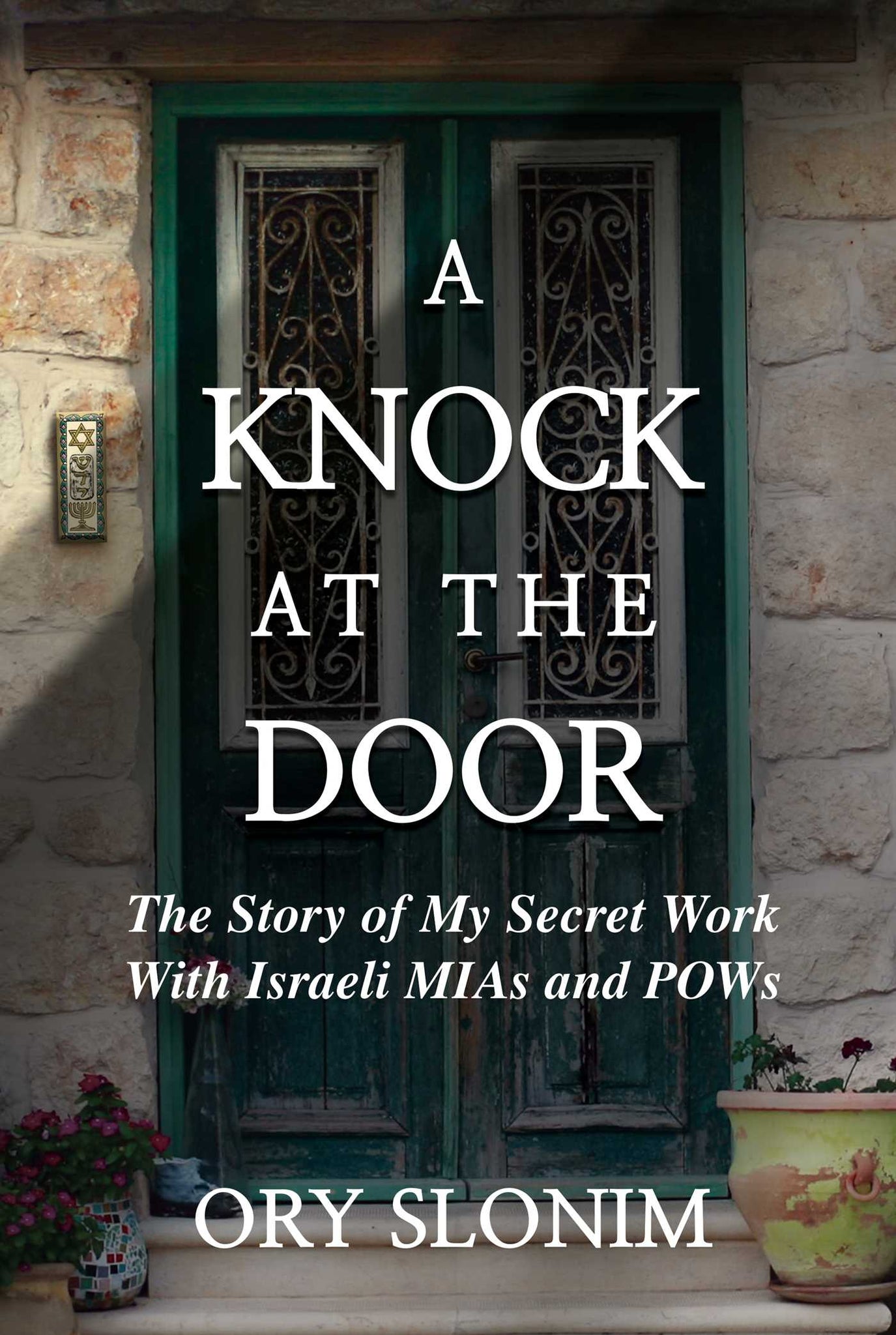 A Knock at the Door : The Story of My Secret Work With Israeli MIAs and POWs