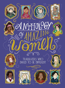 Anthology of Amazing Women : Trailblazers Who Dared to Be Different