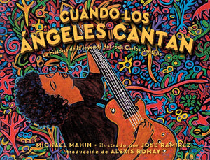 Cuando los ángeles cantan (When Angels Sing) : La historia de la leyenda de rock Carlos Santana