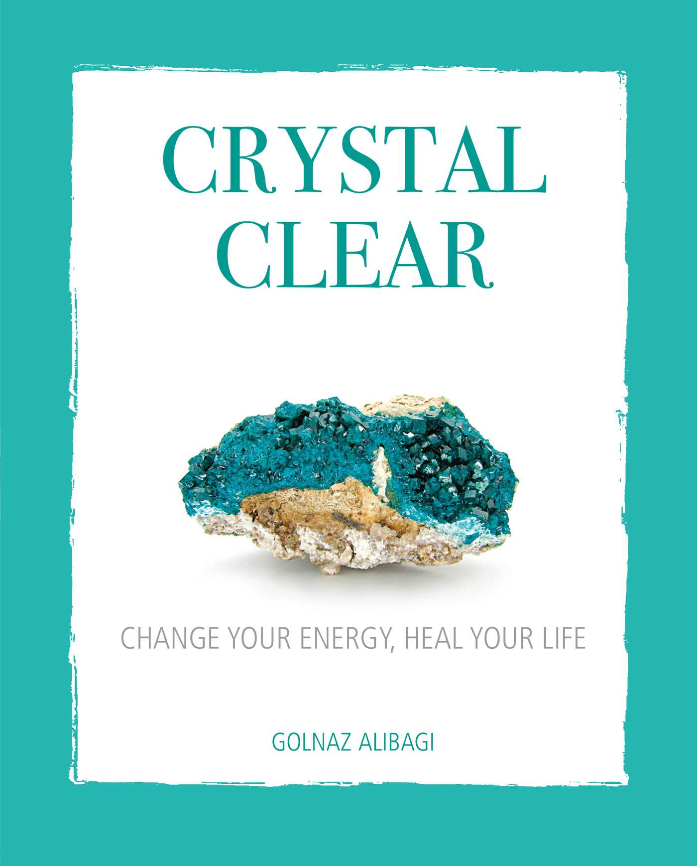 Crystal Clear : Change your energy, heal your life