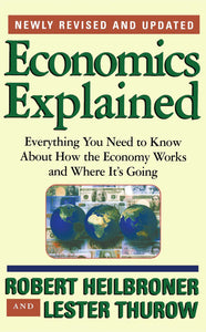 Economics Explained : Everything You Need to Know About How the Economy Works and Where It's Going