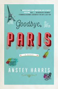 Goodbye, Paris : A Novel