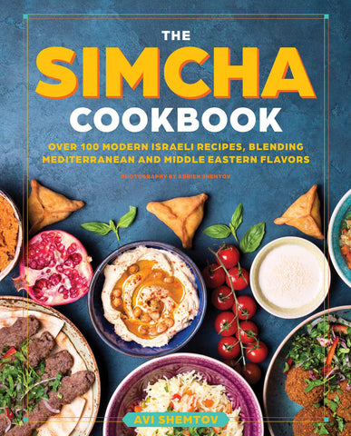 The Simcha Cookbook : Over 100 Modern Israeli Recipes, Blending Mediterranean and Middle Eastern Foods