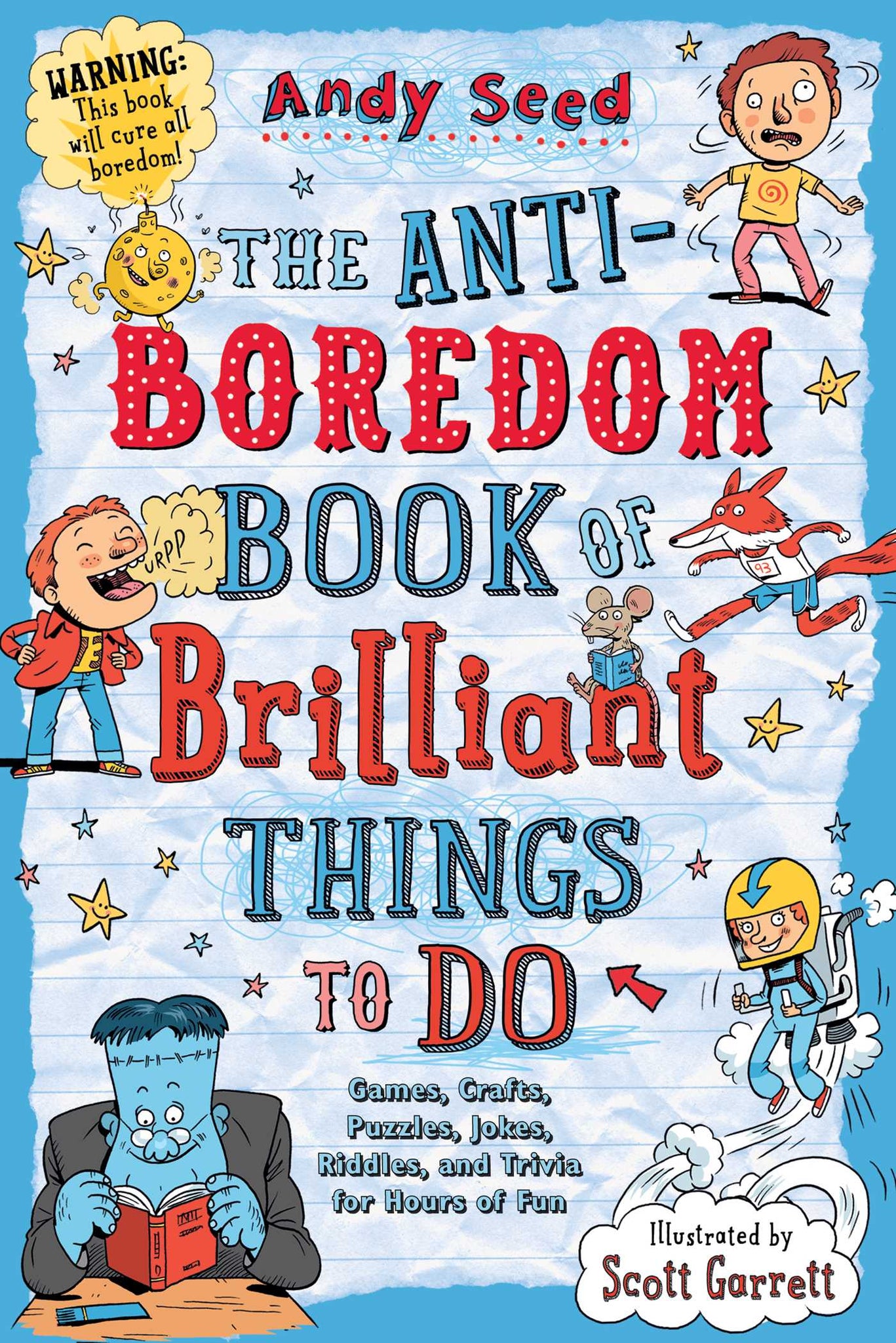 The Anti-Boredom Book of Brilliant Things to Do : Games, Crafts, Puzzles, Jokes, Riddles, and Trivia for Hours of Fun