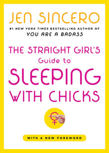 The Straight Girl's Guide to Sleeping with Chicks