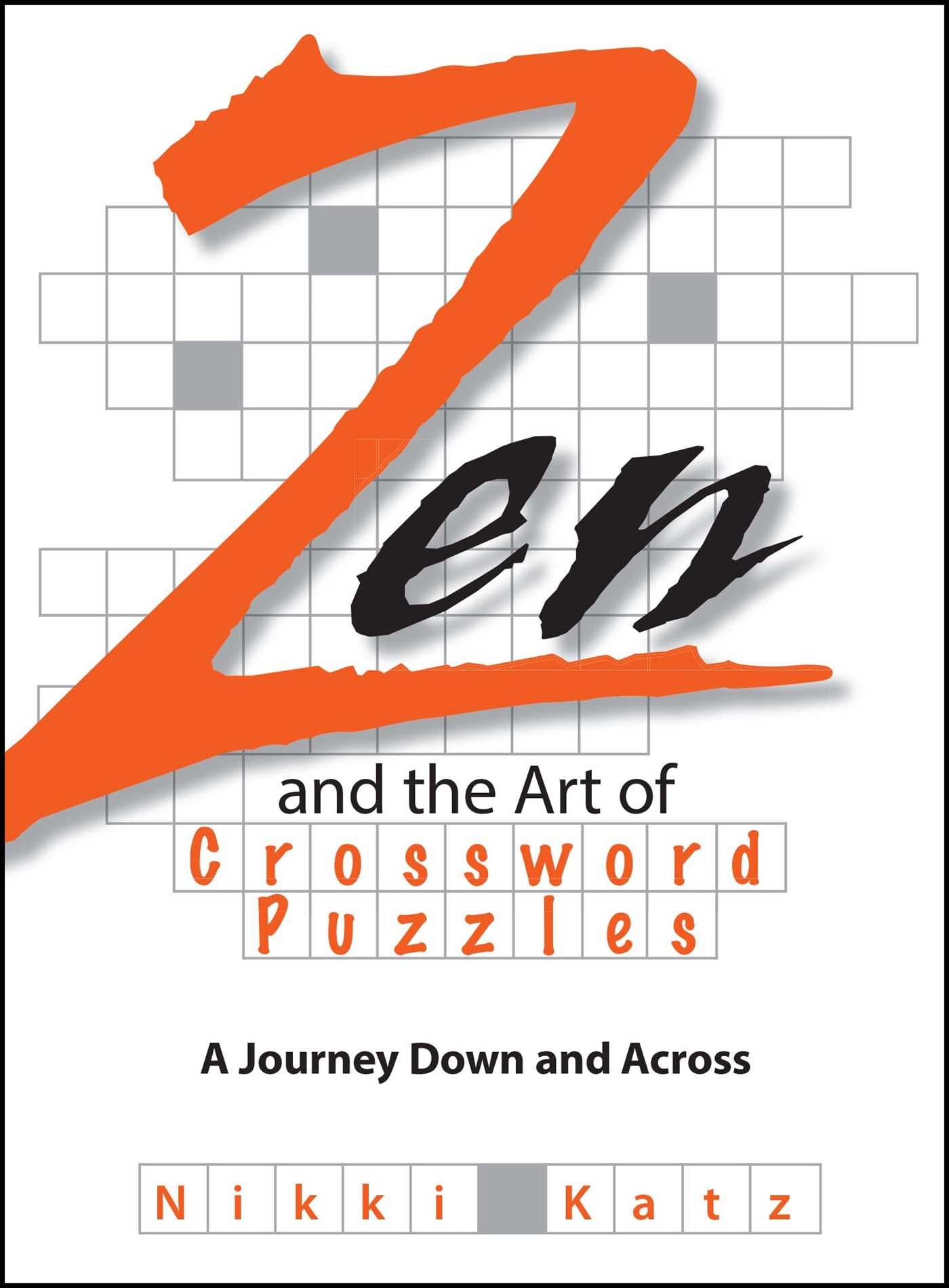 Zen And The Art Of Crossword Puzzles : A Journey Down And Across