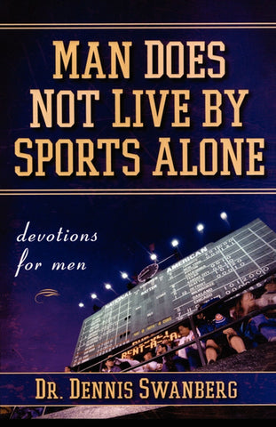 Man Does Not Live by Sports Alone : Devotions for Men