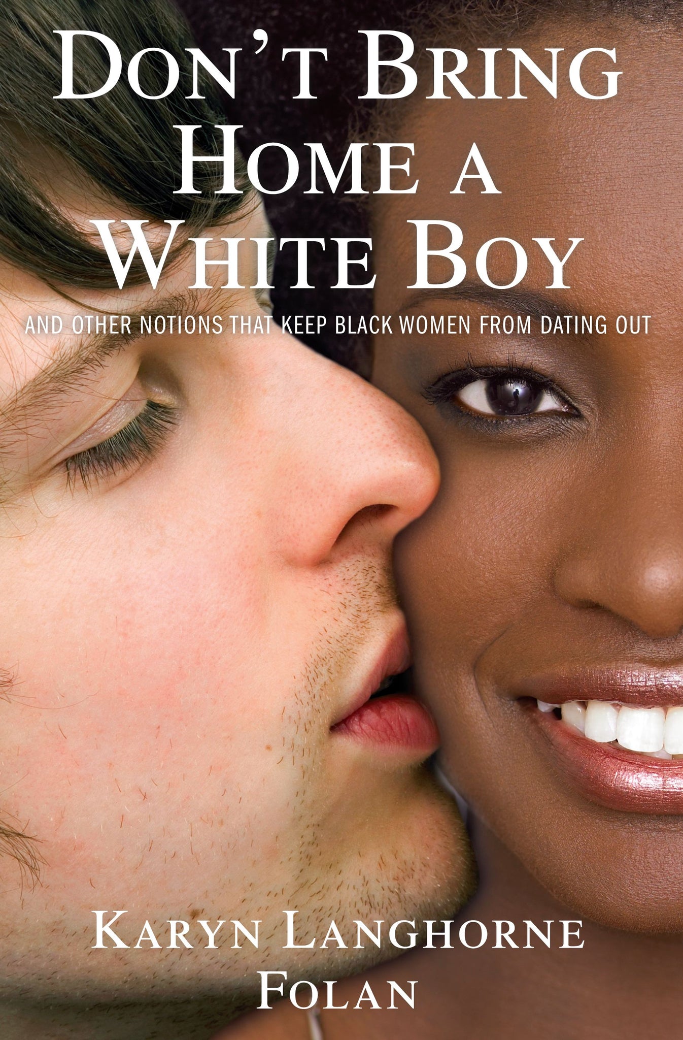 Don't Bring Home a White Boy : And Other Notions that Keep Black Women From Dating Out