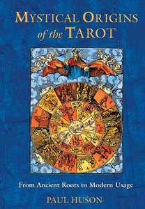 Mystical Origins of the Tarot : From Ancient Roots to Modern Usage