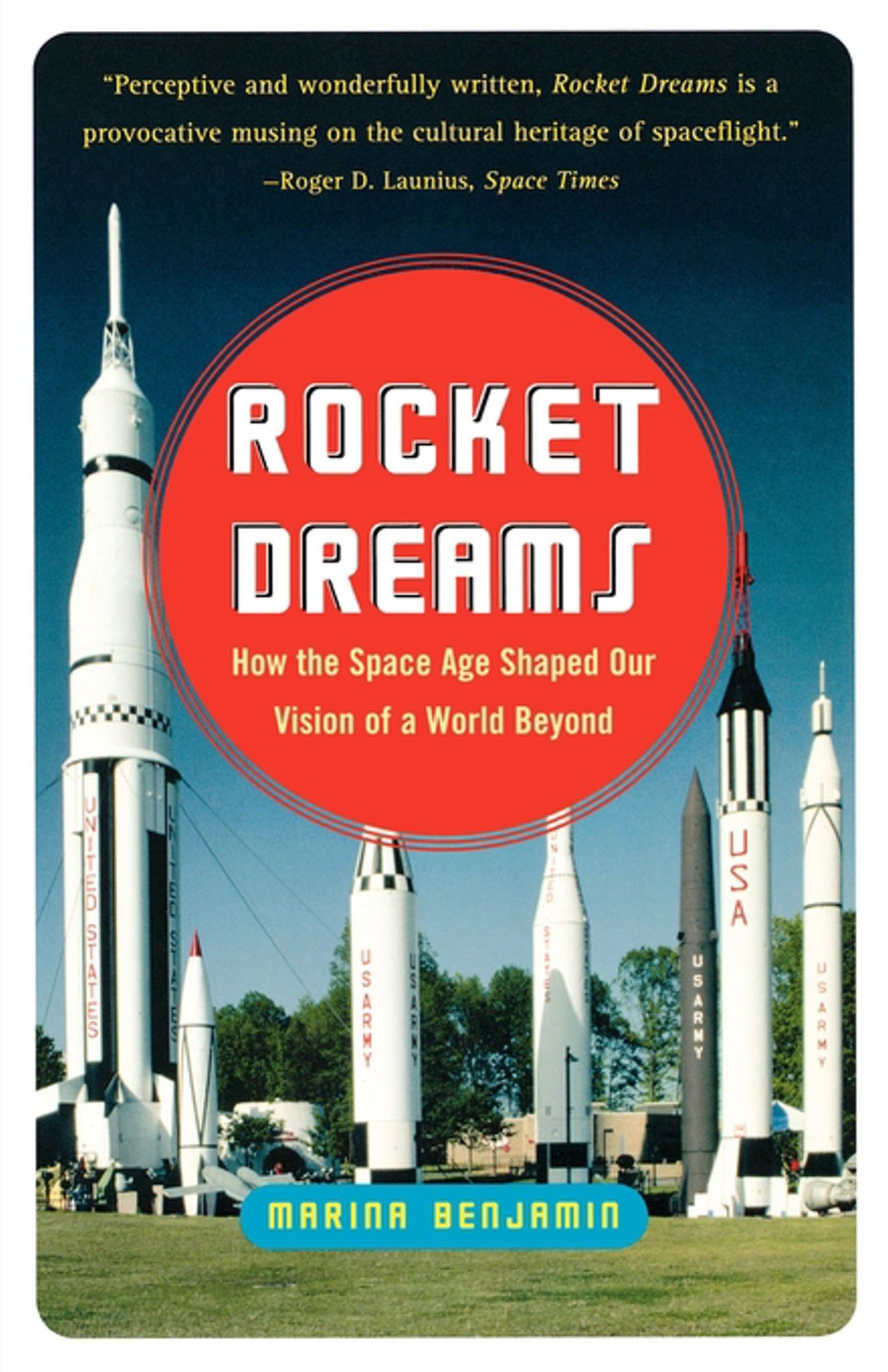 Rocket Dreams : How the Space Age Shaped Our Vision of a World Beyond