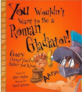 You Wouldn't Want to Be a Roman Gladiator! (Revised Edition) (You Wouldn't Want to…: Ancient Civilization)