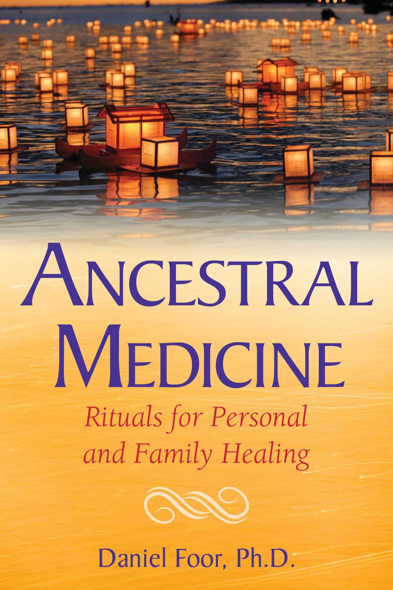 Ancestral Medicine : Rituals for Personal and Family Healing