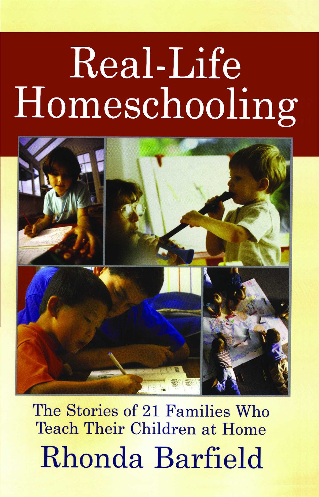 Real-Life Homeschooling : The Stories of 21 Families Who Teach Their Children at Home