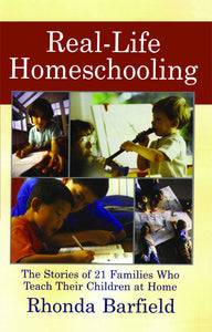 Real-Life Homeschooling : The Stories of 21 Families Who Teach Their Children at Home