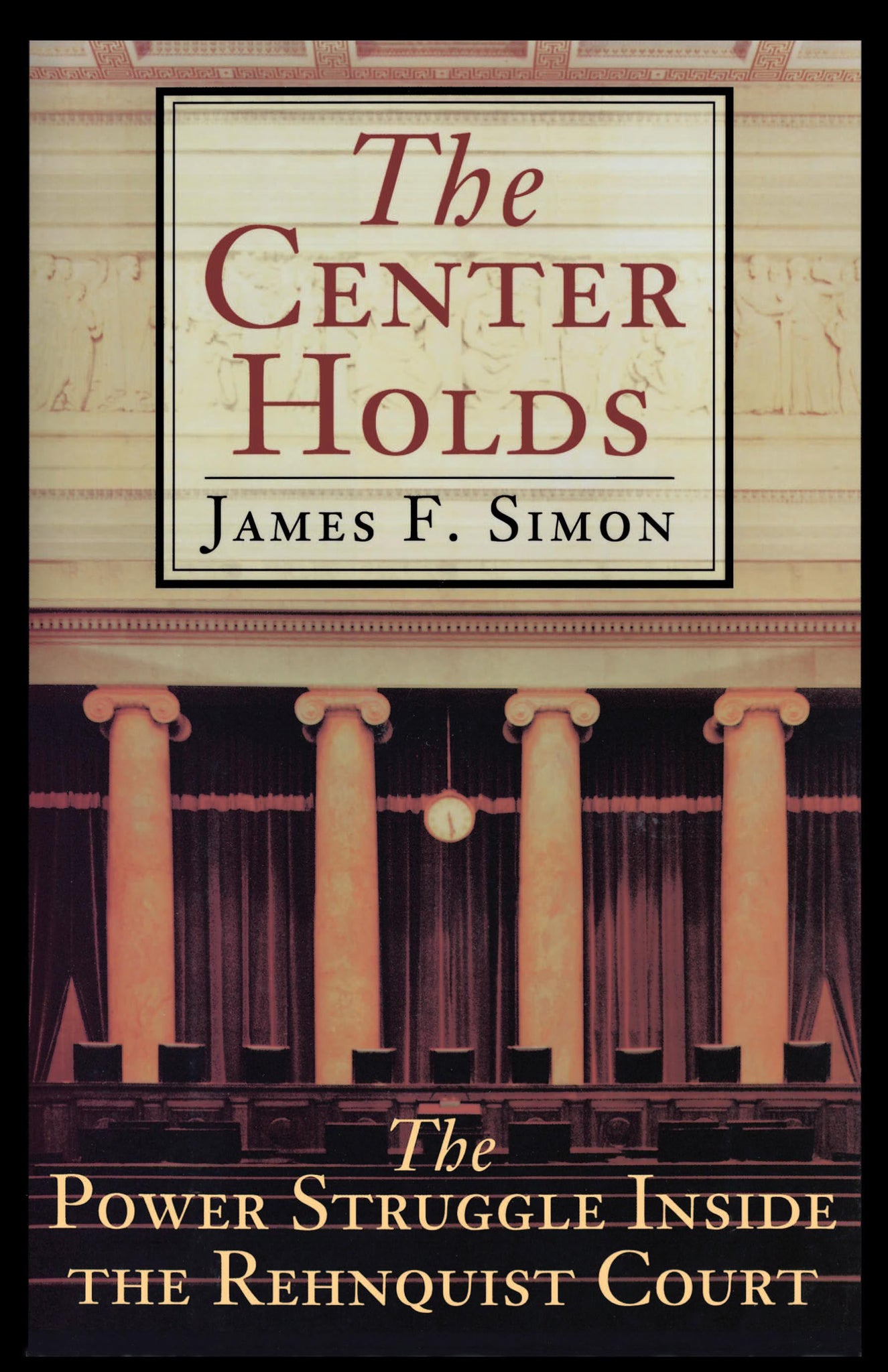 The Center Holds : The Power Struggle Inside the Rehnquist Court