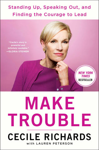 Make Trouble : Standing Up, Speaking Out, and Finding the Courage to Lead--My Life Story
