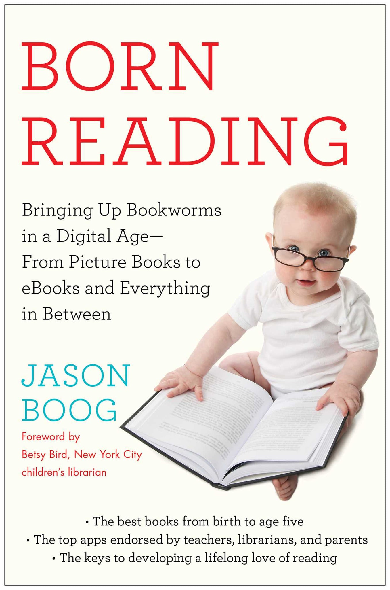 Born Reading : Bringing Up Bookworms in a Digital Age -- From Picture Books to eBooks and Everything in Between