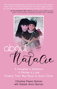 About Natalie : A Daughter's Addiction. A Mother's Love. Finding Their Way Back to Each Other.
