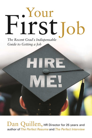 Your First Job : The Recent Grad's Indispensable Guide to Getting a Job