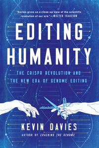 Editing Humanity : The CRISPR Revolution and the New Era of Genome Editing