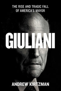 Giuliani : The Rise and Tragic Fall of America's Mayor
