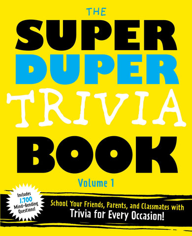 The Super Duper Trivia Book Volume 1 : School Your Friends, and Classmates with Trivia for Every Occasion!