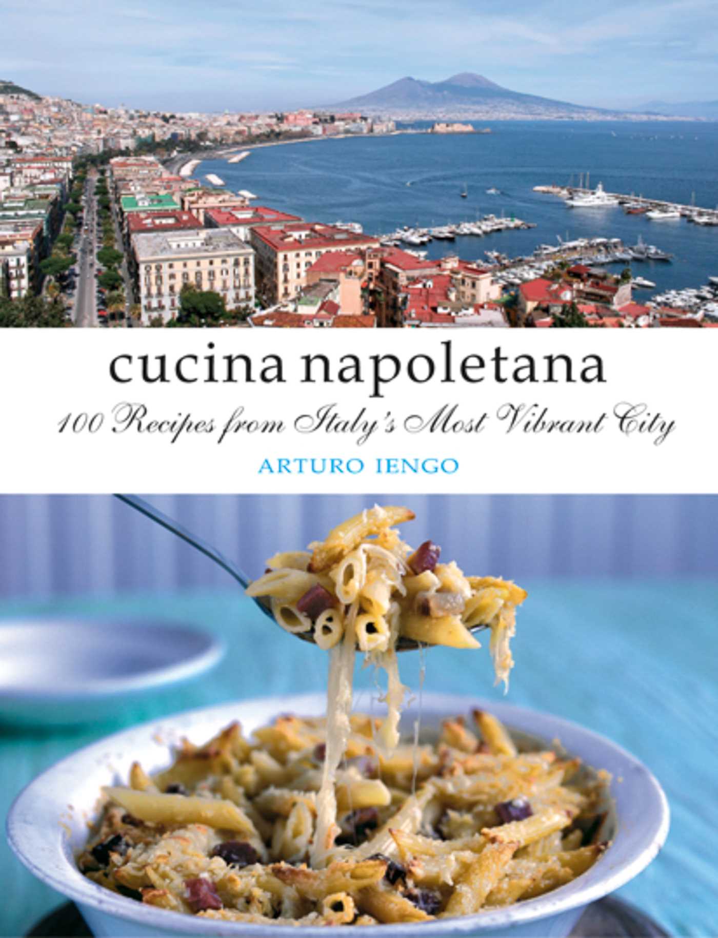 Cucina Napoletana : 100 Recipes from Italy's Most Vibrant City