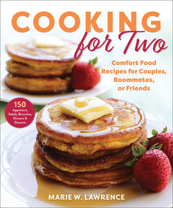 Cooking for Two : Comfort Food Recipes for Couples, Roommates, or Friends