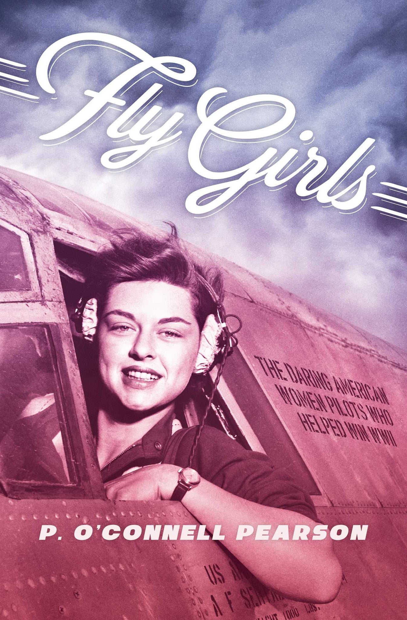 Fly Girls : The Daring American Women Pilots Who Helped Win WWII