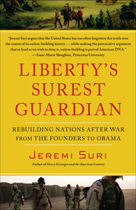 Liberty's Surest Guardian : Rebuilding Nations After War from the Founders to Obama