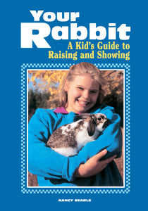 Your Rabbit : A Kid's Guide to Raising and Showing