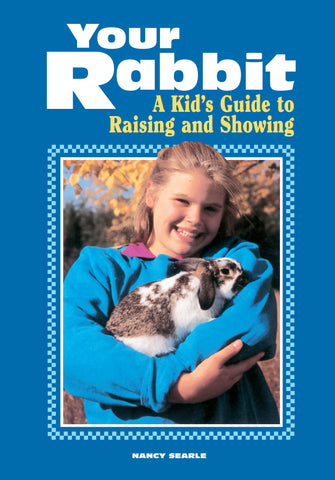 Your Rabbit : A Kid's Guide to Raising and Showing