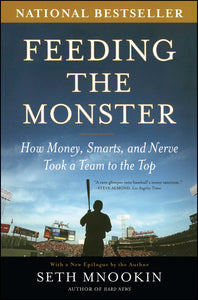 Feeding the Monster : How Money, Smarts, and Nerve Took a Team to the Top