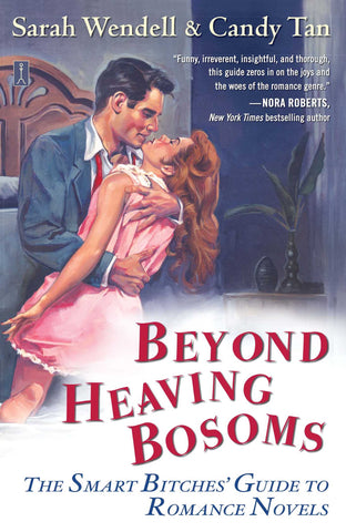 Beyond Heaving Bosoms : The Smart Bitches' Guide to Romance Novels