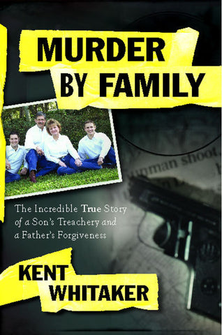 Murder by Family : The Incredible True Story of a Son's Treachery and a Father's Forgiveness