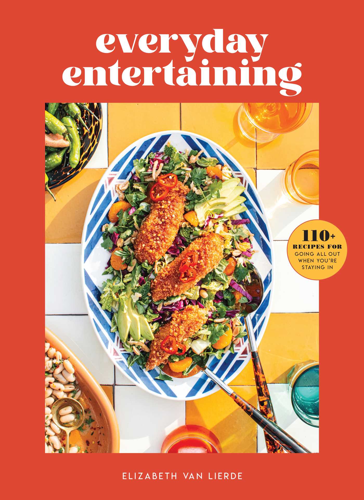Everyday Entertaining  : 110+ Recipes for Going All Out When You're Staying In