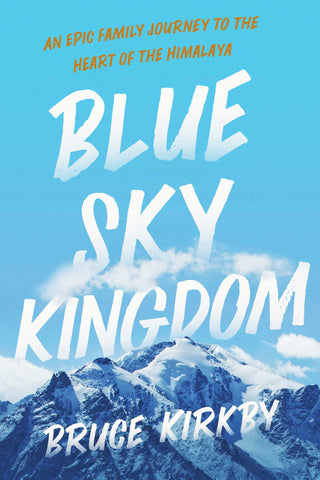 Blue Sky Kingdom : An Epic Family Journey to the Heart of the Himalaya