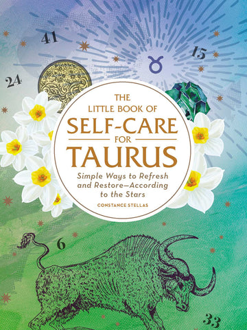 The Little Book of Self-Care for Taurus : Simple Ways to Refresh and Restore—According to the Stars
