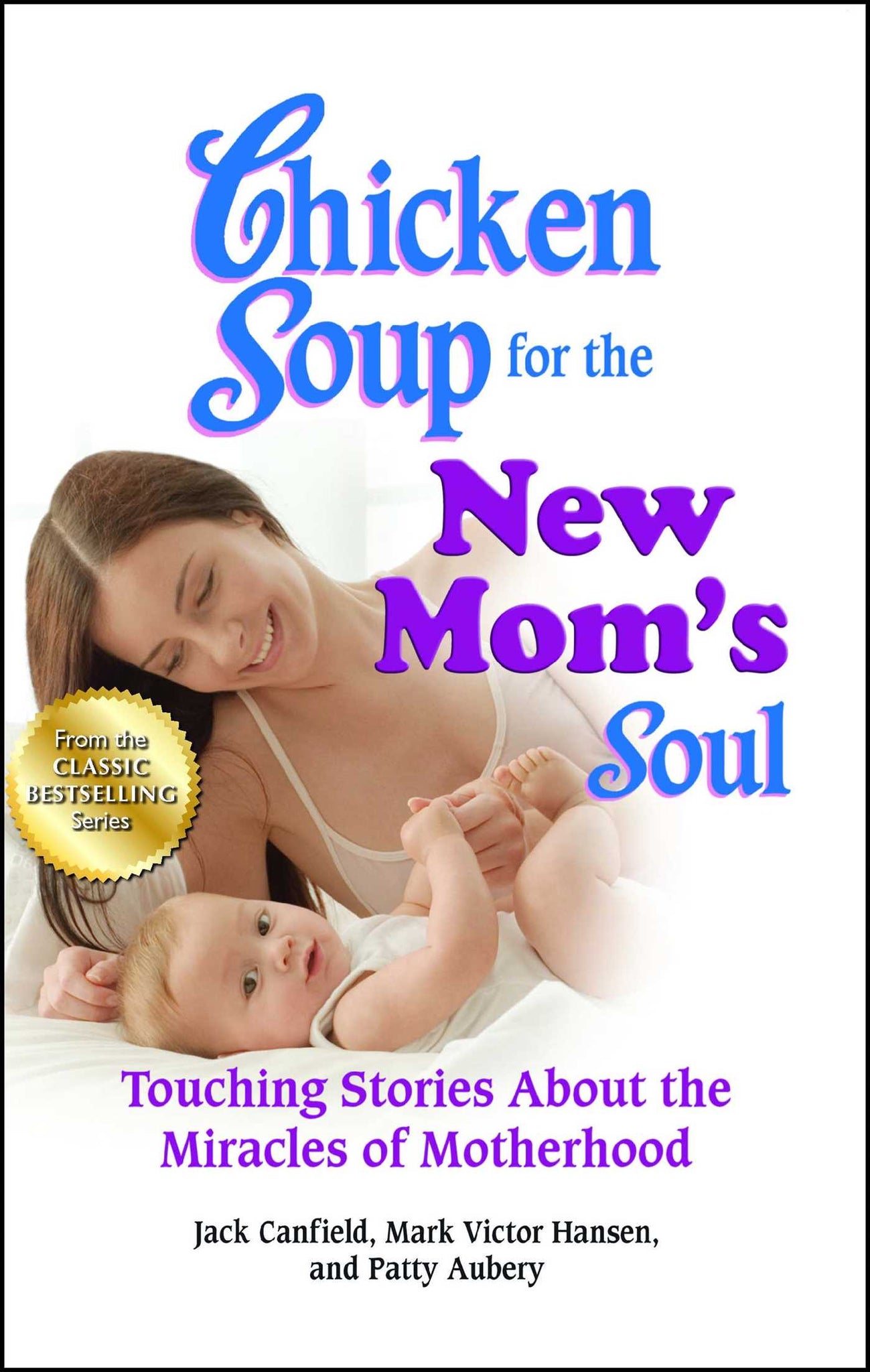 Chicken Soup for the New Mom's Soul : Touching Stories about the Miracles of Motherhood