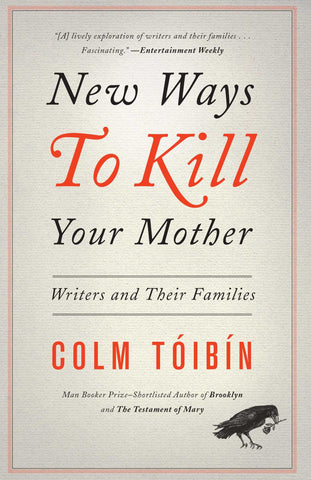 New Ways to Kill Your Mother : Writers and Their Families