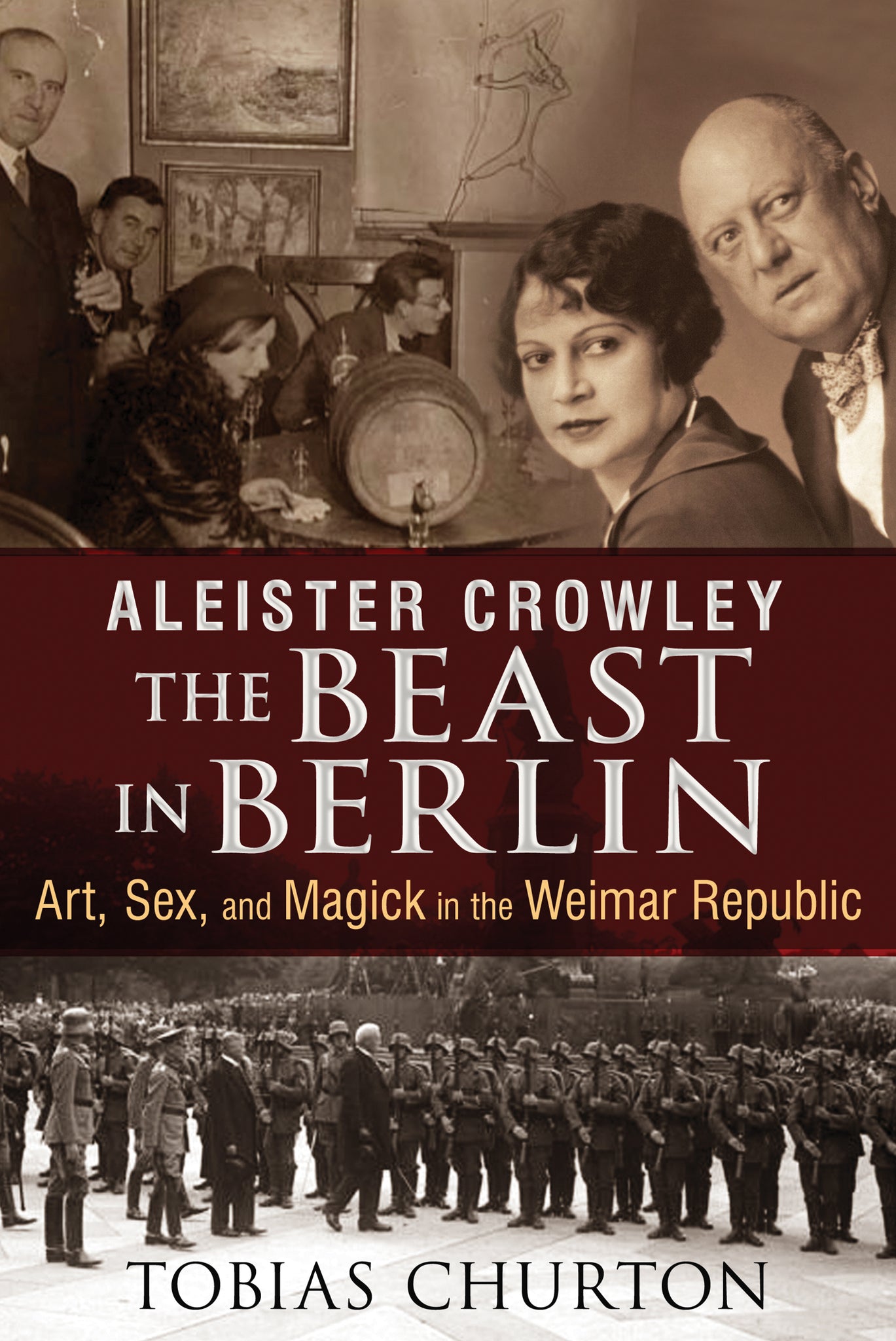 Aleister Crowley: The Beast in Berlin : Art, Sex, and Magick in the Weimar Republic