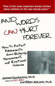 And Words Can Hurt Forever : How to Protect Adolescents from Bullying, Harassment, and Emotional Violence