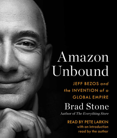 Amazon Unbound : Jeff Bezos and the Invention of a Global Empire