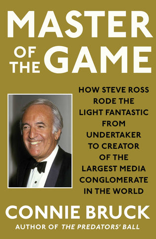 Master of the Game : How Steve Ross Rode the Light Fantastic from Undertaker to Creator of the Largest Media Conglomerate in the World