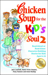 Chicken Soup for the Kid's Soul 2 : Read-Aloud or Read-Alone Character-Building Stories for Kids Ages 6-10