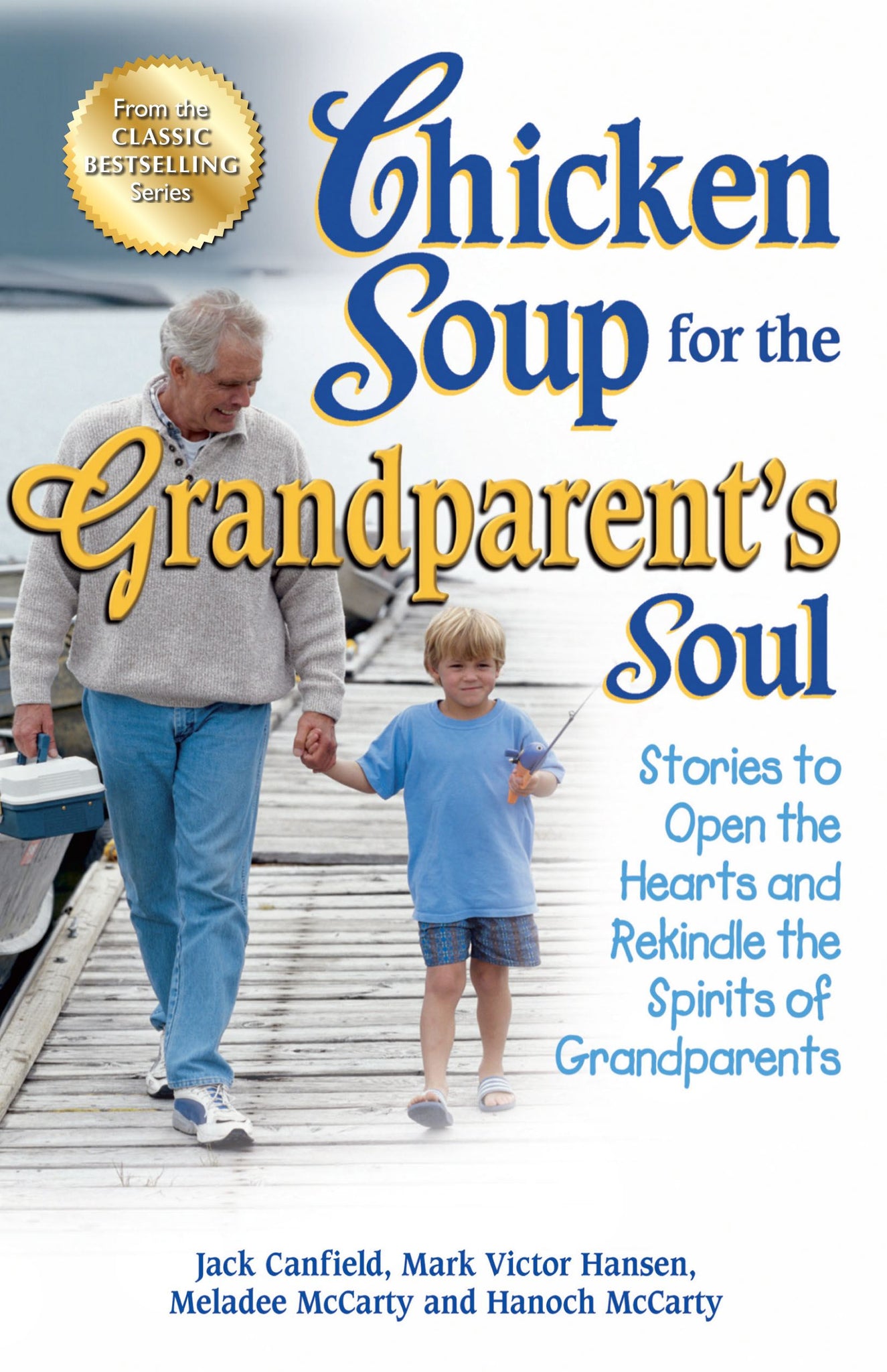 Chicken Soup for the Grandparent's Soul : Stories to Open the Hearts and Rekindle the Spirits of Grandparents